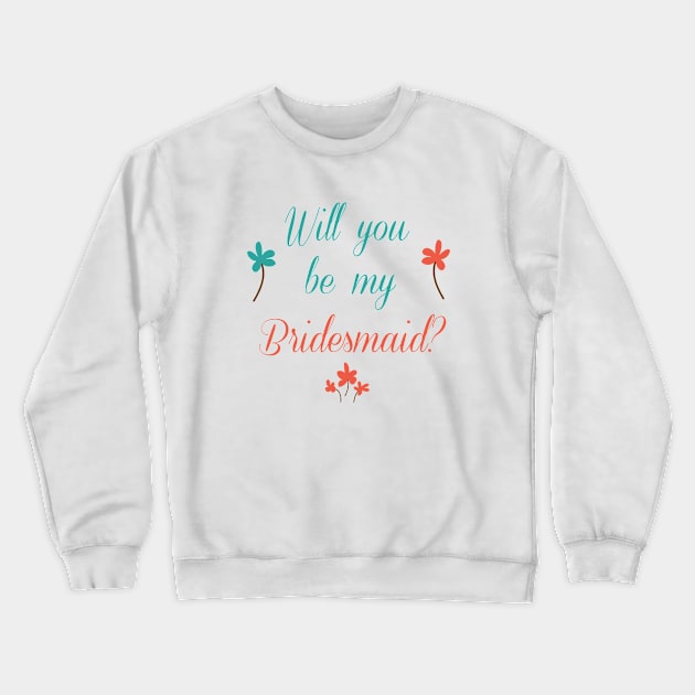 Will You Be My Bridesmaid - Bridesmaid Crewneck Sweatshirt by D3Apparels